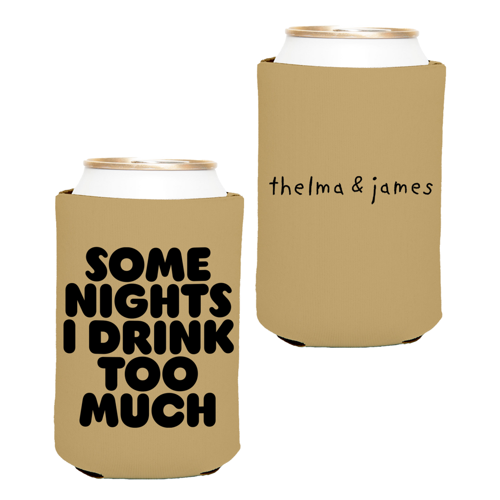 Some Nights I Drink Too Much Koozie